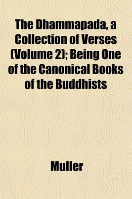 Book cover for The Dhammapada, a Collection of Verses (Volume 2); Being One of the Canonical Books of the Buddhists