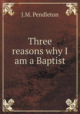 Book cover for Three Reasons Why I Am a Baptist