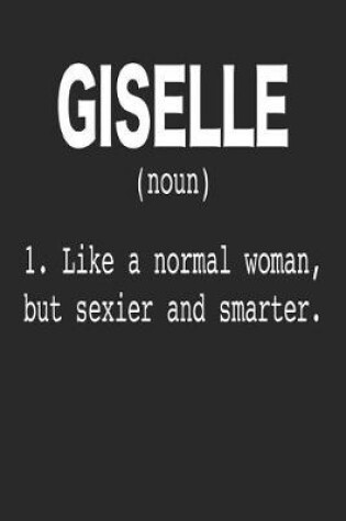 Cover of Giselle (Noun) 1. Like a Normal Woman, but sexier and smarter.