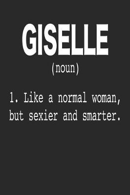 Book cover for Giselle (Noun) 1. Like a Normal Woman, but sexier and smarter.