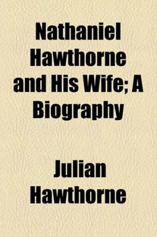 Cover of Nathaniel Hawthorne and His Wife; A Biography