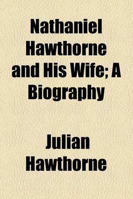 Book cover for Nathaniel Hawthorne and His Wife; A Biography
