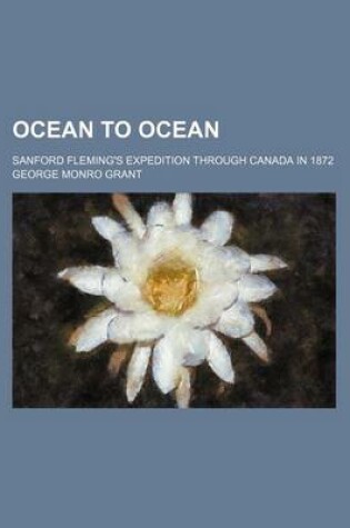 Cover of Ocean to Ocean; Sanford Fleming's Expedition Through Canada in 1872