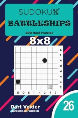 Cover of Sudoku Battleships - 200 Hard Puzzles 8x8 (Volume 26)