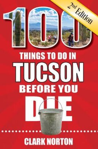 Cover of 100 Things to Do in Tucson Before You Die, 2nd Edition