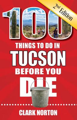 Cover of 100 Things to Do in Tucson Before You Die, 2nd Edition