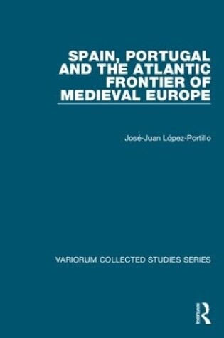 Cover of Spain, Portugal and the Atlantic Frontier of Medieval Europe