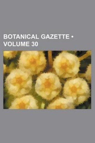 Cover of Botanical Gazette Volume 30