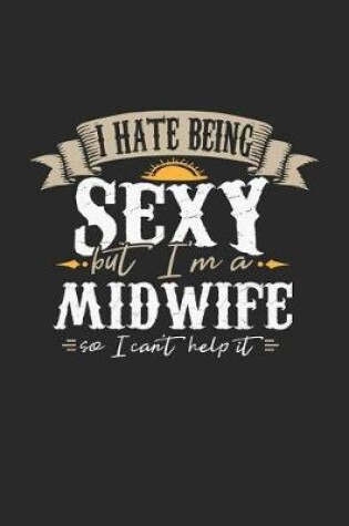 Cover of I Hate Being Sexy But I'm a Midwife So I Can't Help It