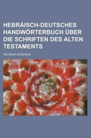 Cover of Hebraisch-Deutsches Handworterbuch Uber Die Schriften Des Alten Testaments