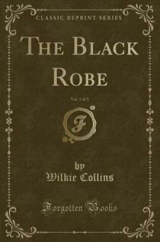 Cover of The Black Robe, Vol. 1 of 3 (Classic Reprint)