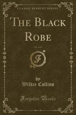 Book cover for The Black Robe, Vol. 1 of 3 (Classic Reprint)