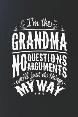 Book cover for I'm The Grandma No Questions No Arguments We'll Just Do Things My Way