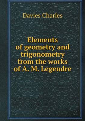 Book cover for Elements of geometry and trigonometry from the works of A. M. Legendre