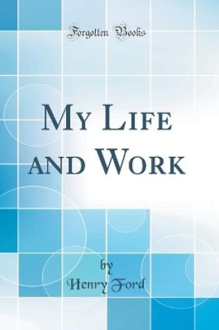 Cover of My Life and Work (Classic Reprint)