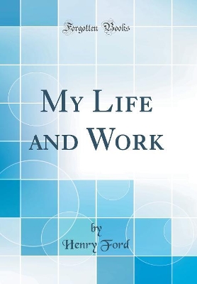 Book cover for My Life and Work (Classic Reprint)