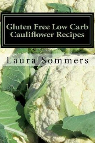 Cover of Gluten Free Low Carb Cauliflower Recipes
