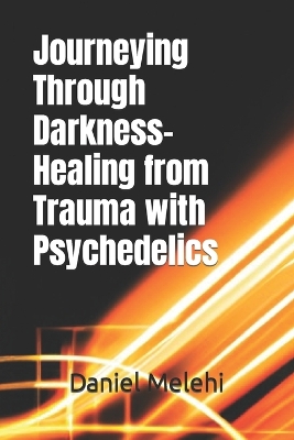 Book cover for Journeying Through Darkness- Healing from Trauma with Psychedelics