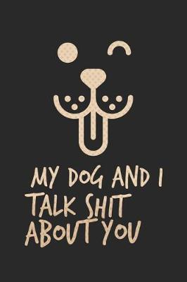 Book cover for My Dog and I Talk Shit about You