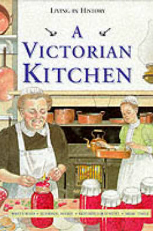 Cover of Living in History: A Victorian Kitchen   (Cased)