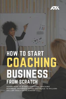 Book cover for How to Start a Coaching Business From Scratch