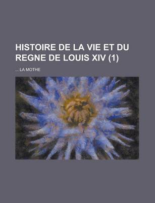 Book cover for Histoire de La Vie Et Du Regne de Louis XIV (1 )