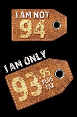Book cover for I am not 94 I am only 93.95 plus tax