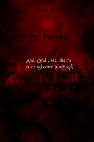 Cover of Dr. Horrible Anal, Oral, Bez Obzira Na to Uglavnom Bloodi Sek