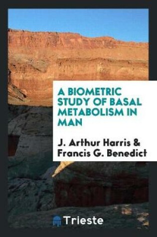 Cover of A Biometric Study of Basal Metabolism in Man