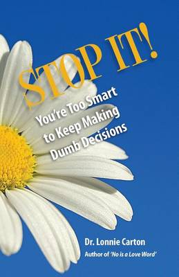 Cover of STOP IT! You're too smart to keep making Dumb Decisions