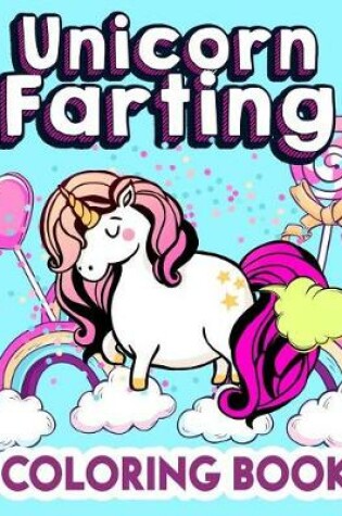 Cover of Unicorn Farting Coloring Book