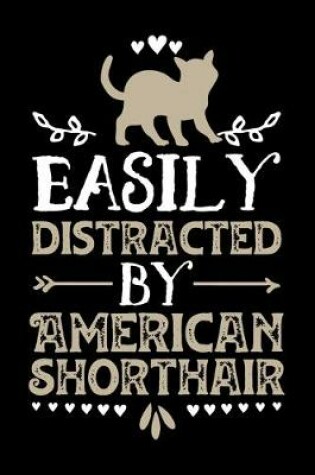 Cover of Easily Distracted By American Shorthair