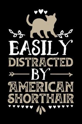 Book cover for Easily Distracted By American Shorthair