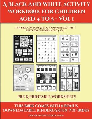 Cover of Pre K Printable Worksheets (A black and white activity workbook for children aged 4 to 5 - Vol 1)