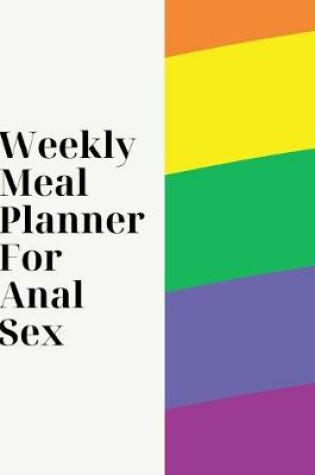 Cover of Weekly Meal Planner For Anal Sex