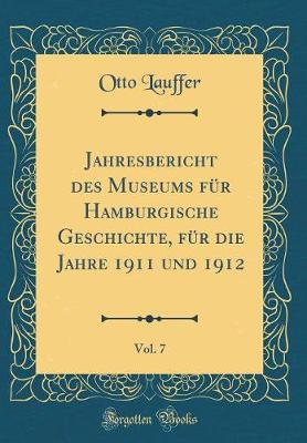 Book cover for Jahresbericht des Museums für Hamburgische Geschichte, für die Jahre 1911 und 1912, Vol. 7 (Classic Reprint)