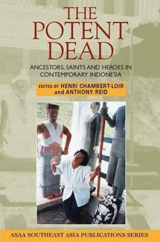 Cover of Potent Dead, The: Ancestors, Saints and Heroes in Contemporary Indonesia