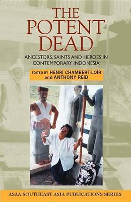 Book cover for Potent Dead, The: Ancestors, Saints and Heroes in Contemporary Indonesia