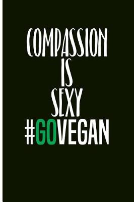 Book cover for Compassion Is Sexy #govegan