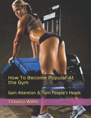 Book cover for How To Become Popular At the Gym