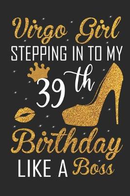 Book cover for Virgo Girl Stepping In To My 39th Birthday Like A Boss