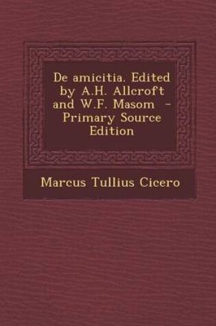 Cover of de Amicitia. Edited by A.H. Allcroft and W.F. Masom - Primary Source Edition