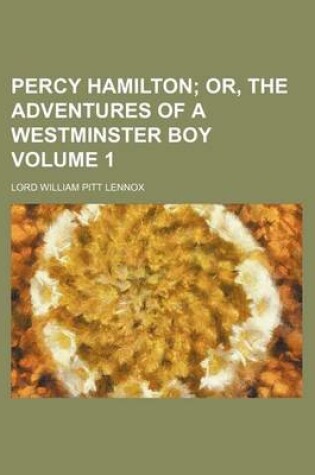 Cover of Percy Hamilton; Or, the Adventures of a Westminster Boy Volume 1