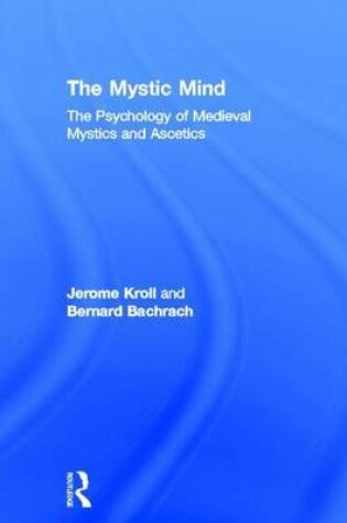 Cover of Mystic Mind, The: The Psychology of Medieval Mystics and Ascetics