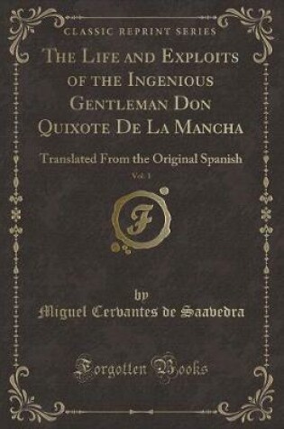 Cover of The Life and Exploits of the Ingenious Gentleman Don Quixote de la Mancha, Vol. 1