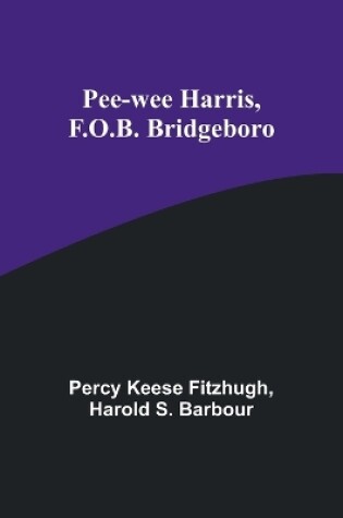 Cover of Pee-wee Harris, F.O.B. Bridgeboro