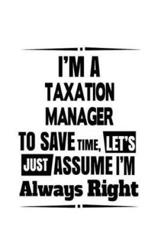 Cover of I'm A Taxation Manager To Save Time, Let's Assume That I'm Always Right