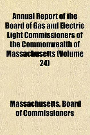 Cover of Annual Report of the Board of Gas and Electric Light Commissioners of the Commonwealth of Massachusetts (Volume 24)