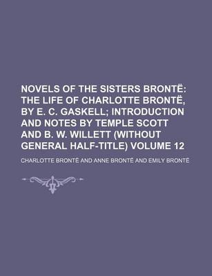 Book cover for Novels of the Sisters Bronte; The Life of Charlotte Bronte, by E. C. Gaskell Introduction and Notes by Temple Scott and B. W. Willett (Without General