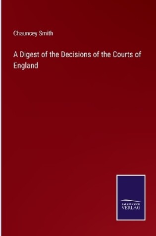 Cover of A Digest of the Decisions of the Courts of England